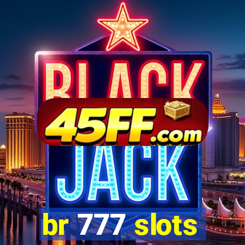 br 777 slots